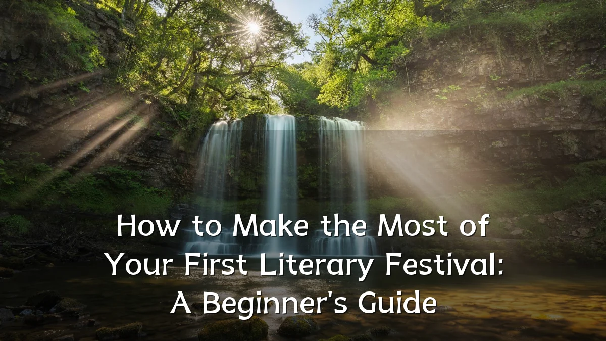 How to Make the Most of Your First Literary Festival: A Beginner's Guide