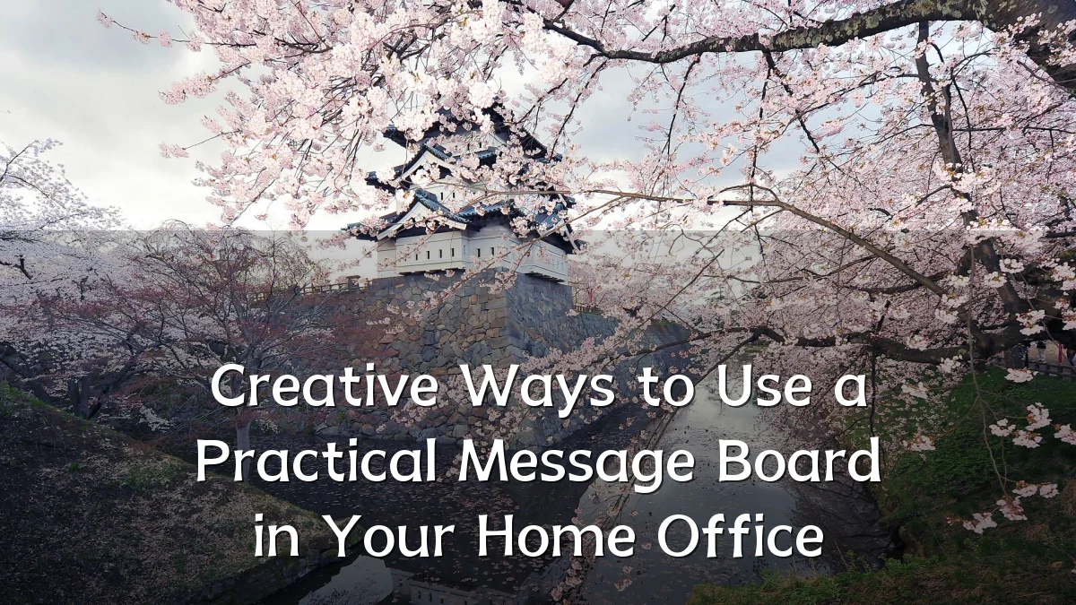 Creative Ways to Use a Practical Message Board in Your Home Office