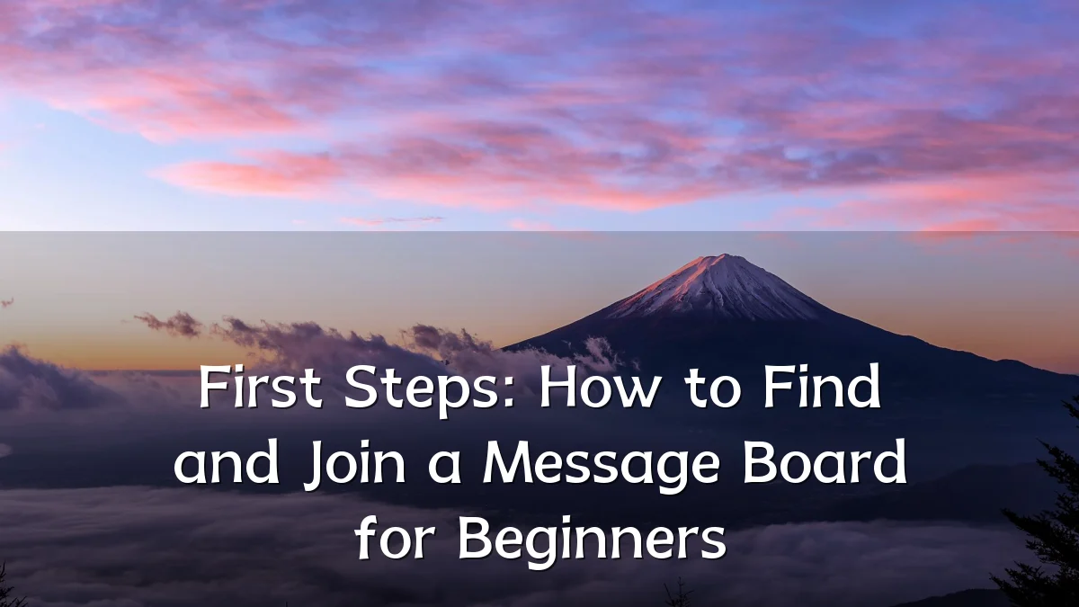 First Steps: How to Find and Join a Message Board for Beginners