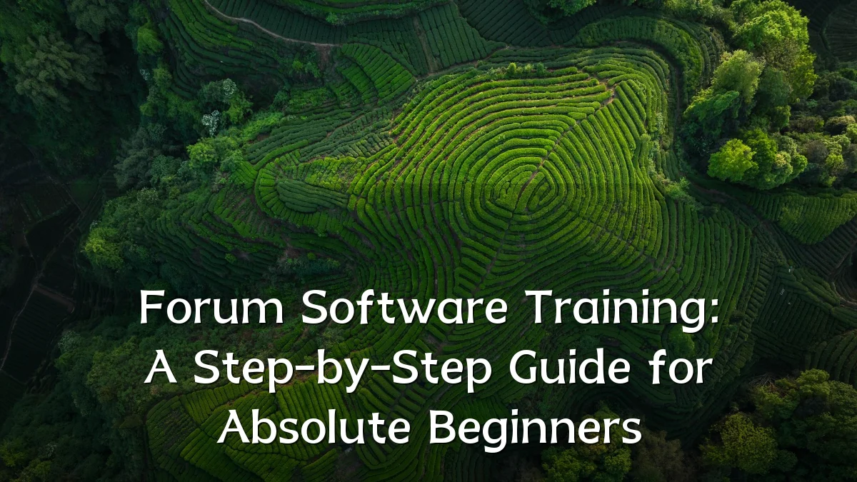 Forum Software Training: A Step-by-Step Guide for Absolute Beginners