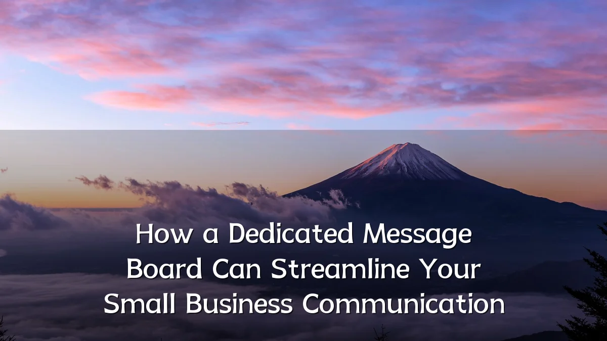 How a Dedicated Message Board Can Streamline Your Small Business Communication