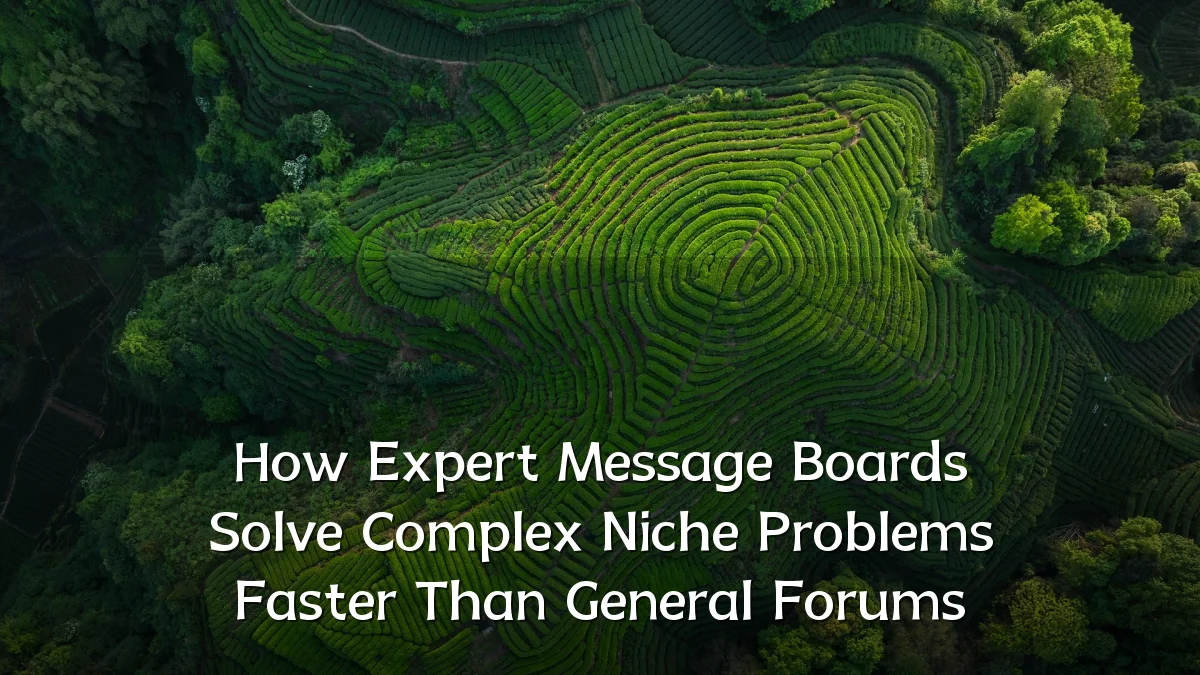 How Expert Message Boards Solve Complex Niche Problems Faster Than General Forums
