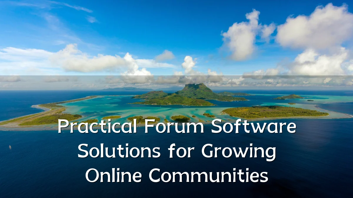 Practical Forum Software Solutions for Growing Online Communities