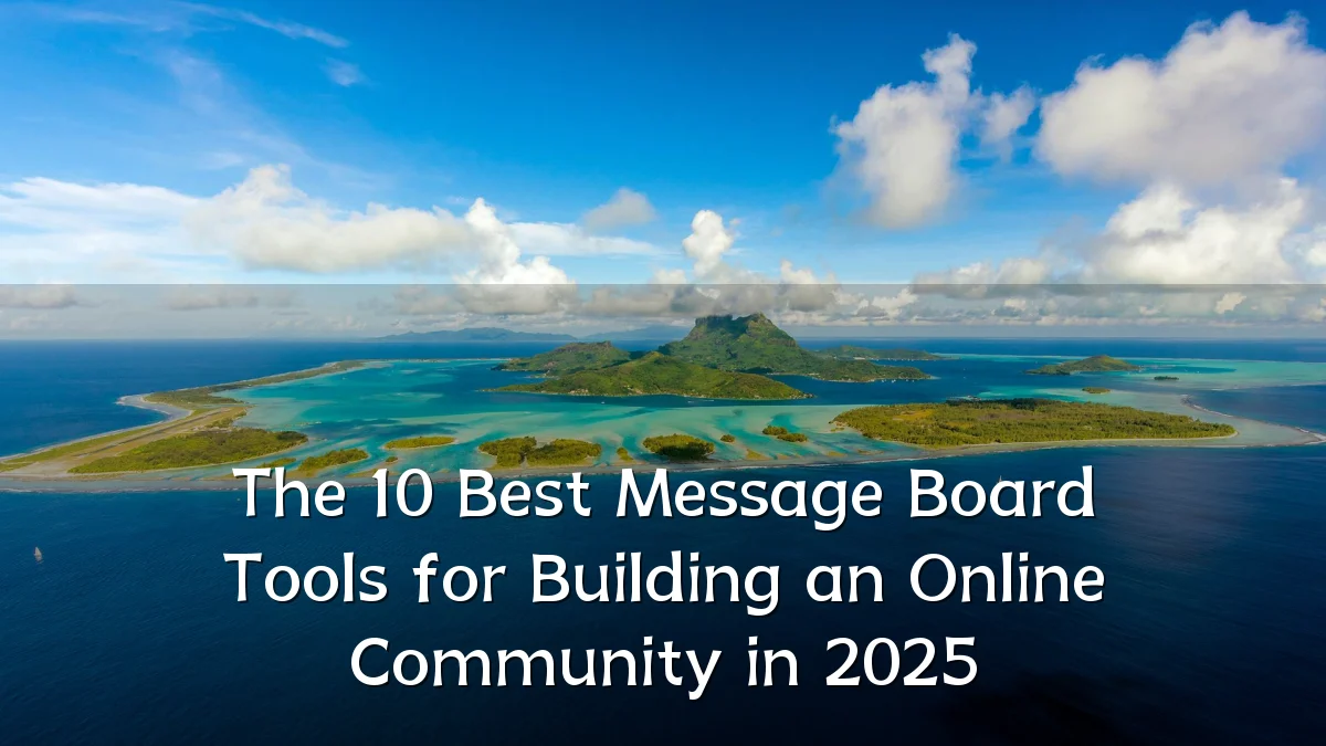 The 10 Best Message Board Tools for Building an Online Community in 2025