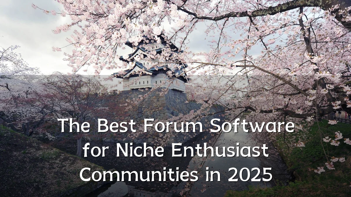 The Best Forum Software for Niche Enthusiast Communities in 2025