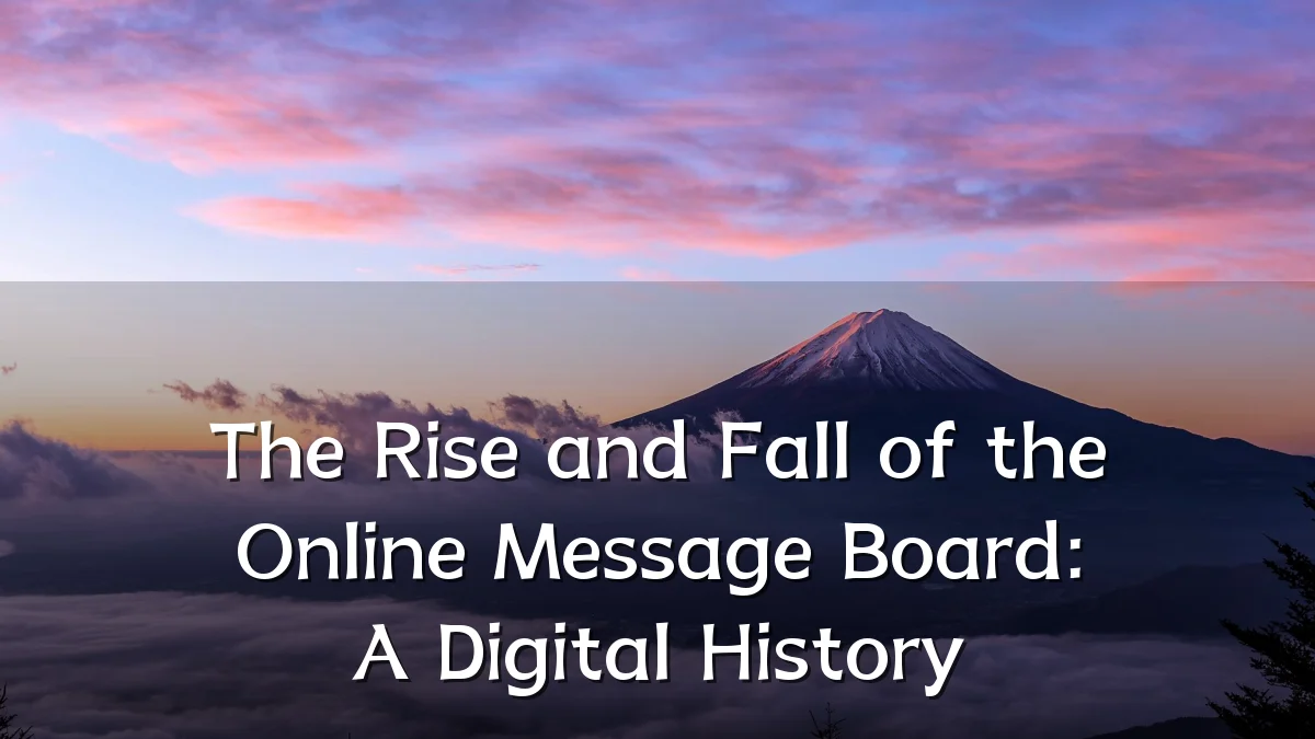 The Rise and Fall of the Online Message Board: A Digital History