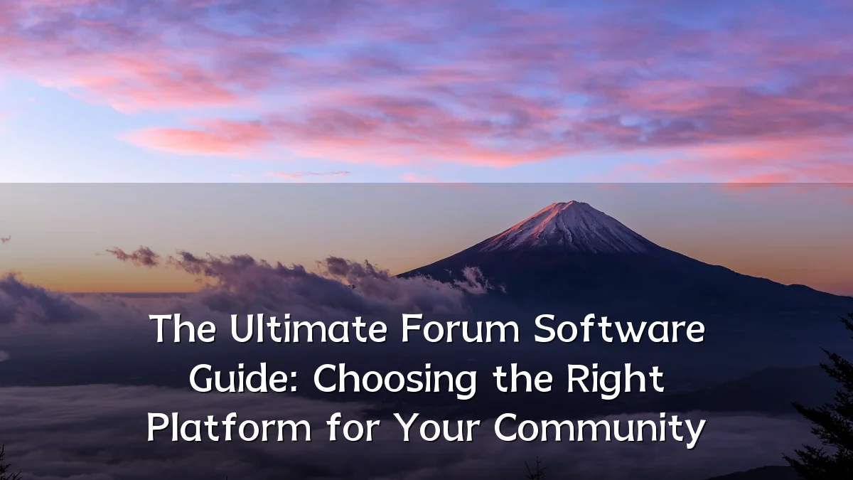 The Ultimate Forum Software Guide: Choosing the Right Platform for Your Community