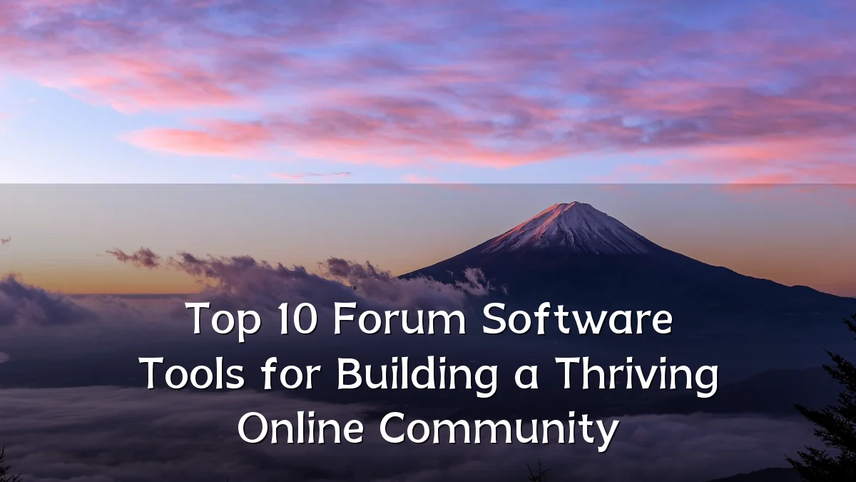 Top 10 Forum Software Tools for Building a Thriving Online Community