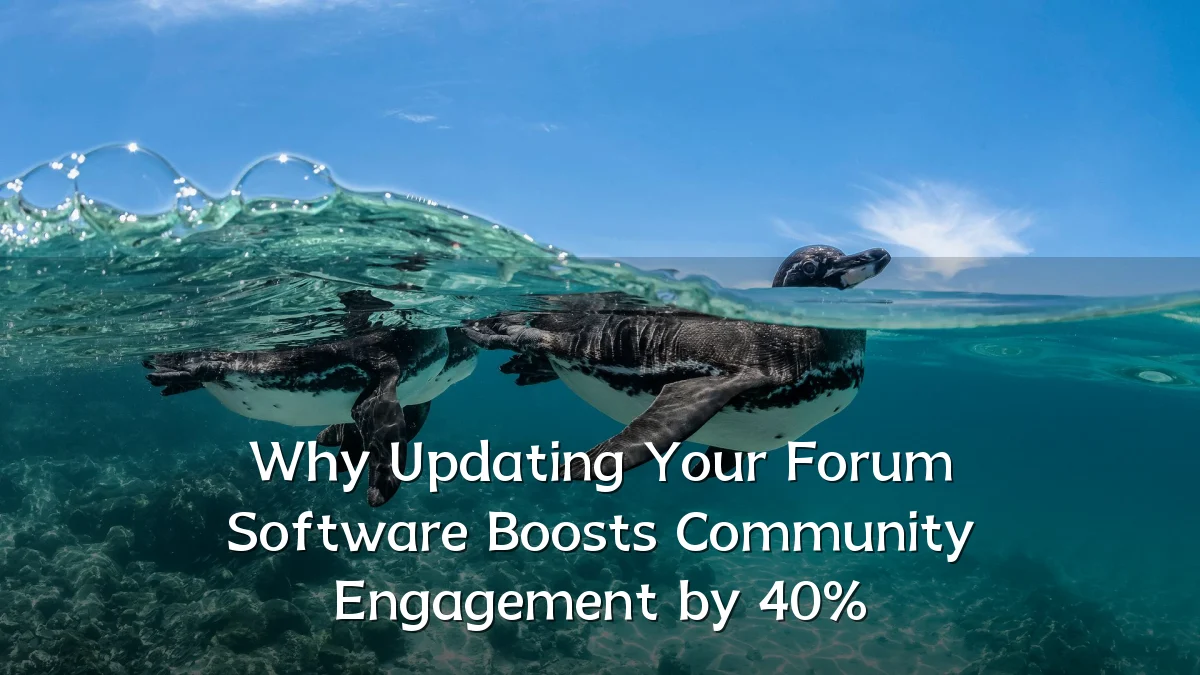 Why Updating Your Forum Software Boosts Community Engagement by 40%