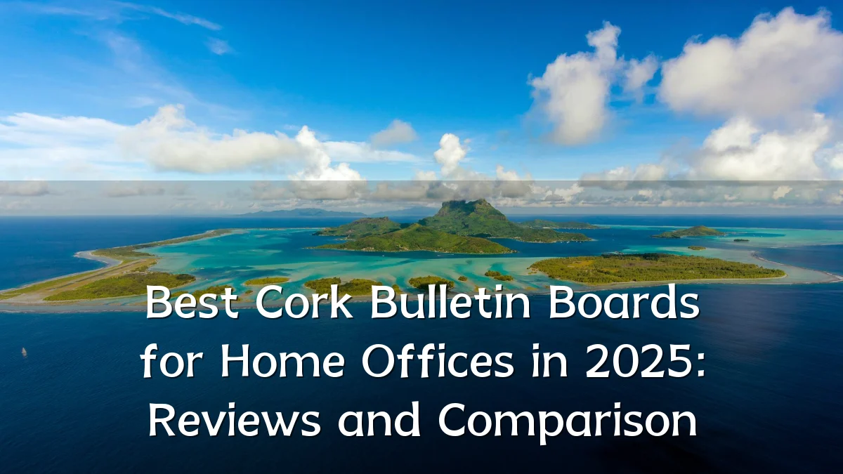 Best Cork Bulletin Boards for Home Offices in 2025: Reviews and Comparison
