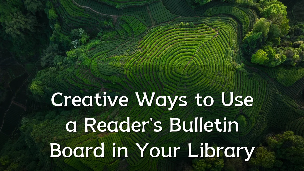 Creative Ways to Use a Reader's Bulletin Board in Your Library