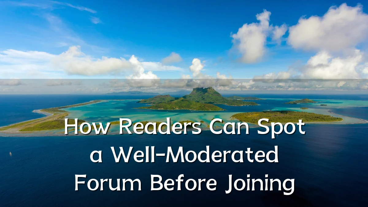 How Readers Can Spot a Well-Moderated Forum Before Joining