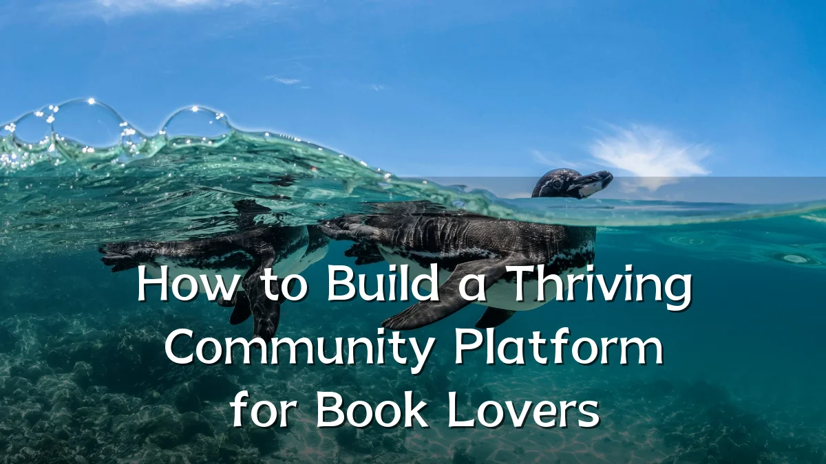How to Build a Thriving Community Platform for Book Lovers