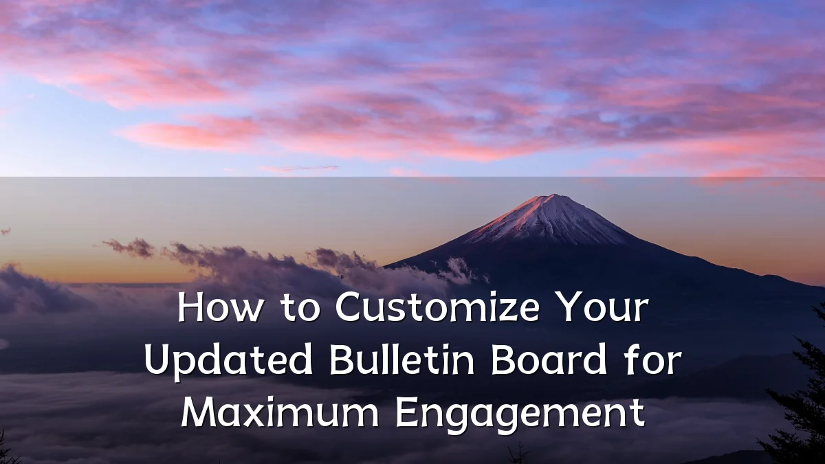 How to Customize Your Updated Bulletin Board for Maximum Engagement