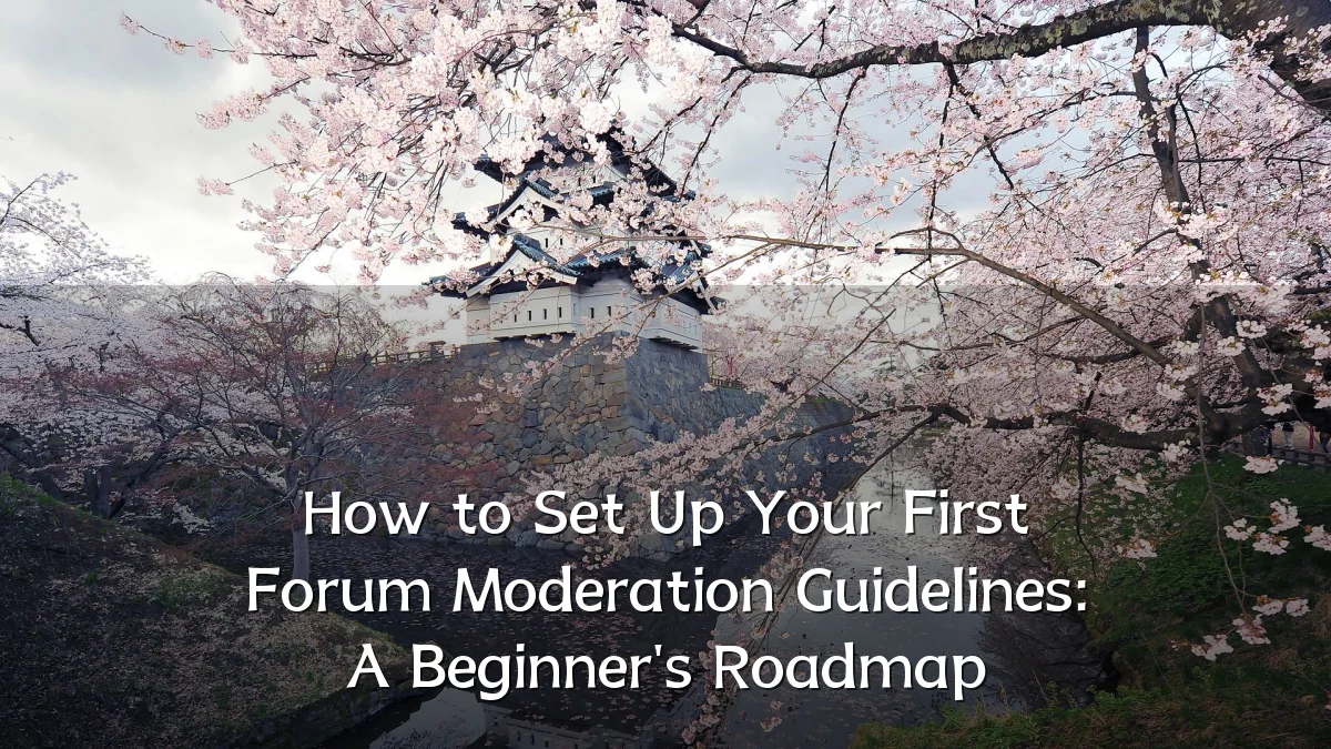 How to Set Up Your First Forum Moderation Guidelines: A Beginner's Roadmap