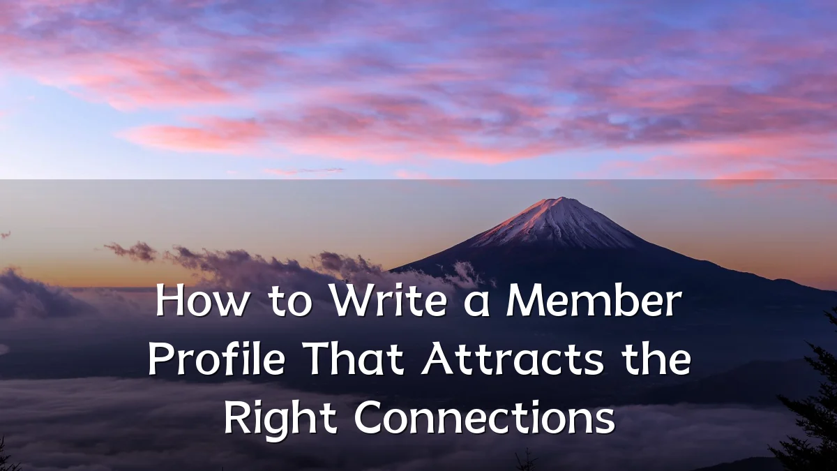 How to Write a Member Profile That Attracts the Right Connections
