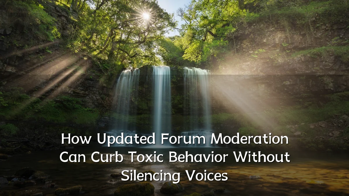 How Updated Forum Moderation Can Curb Toxic Behavior Without Silencing Voices