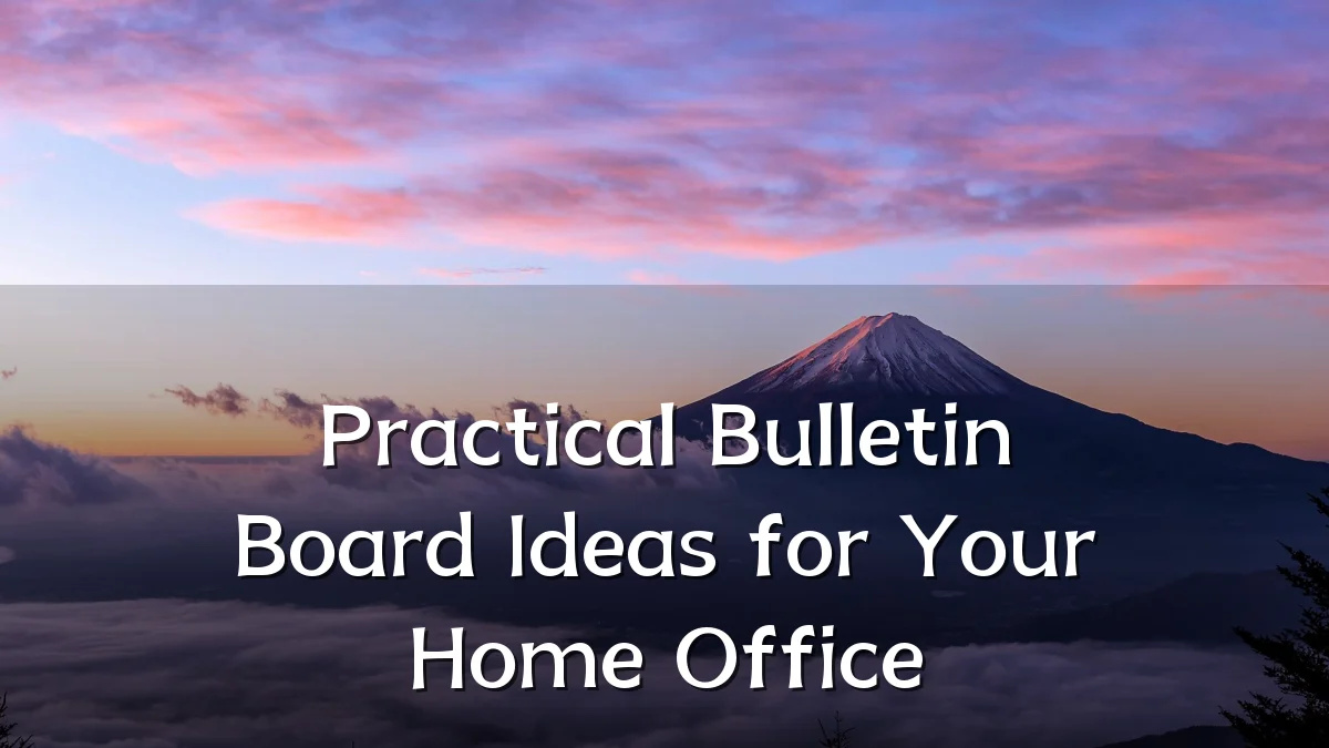 Practical Bulletin Board Ideas for Your Home Office