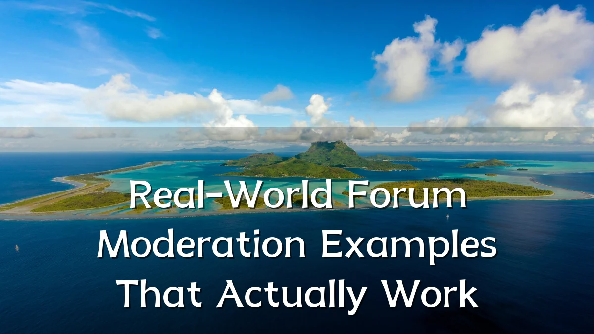 Real-World Forum Moderation Examples That Actually Work