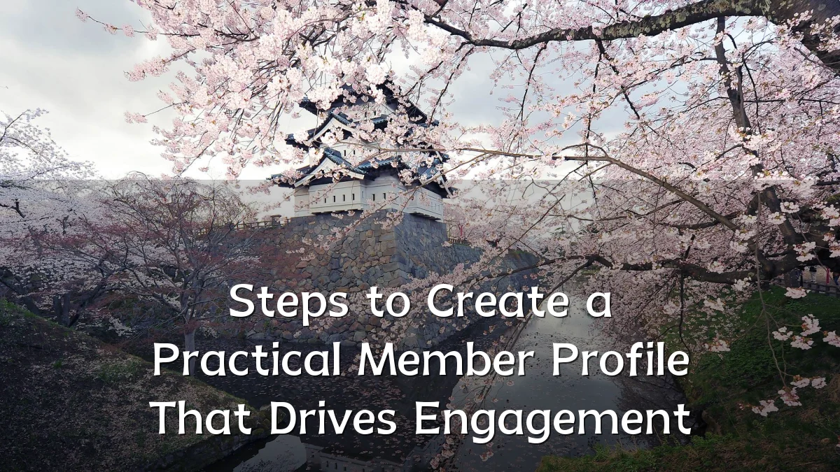 Steps to Create a Practical Member Profile That Drives Engagement