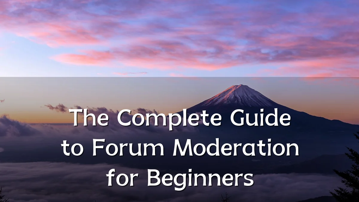 The Complete Guide to Forum Moderation for Beginners