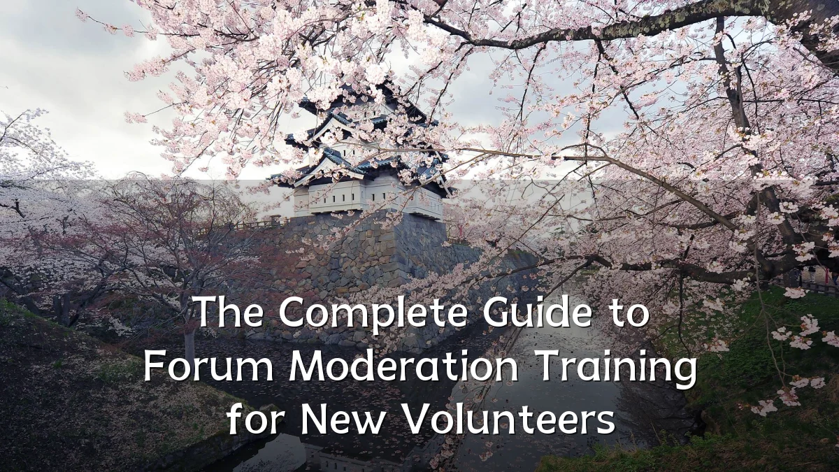 The Complete Guide to Forum Moderation Training for New Volunteers