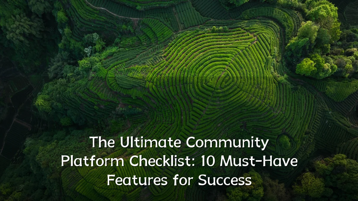 The Ultimate Community Platform Checklist: 10 Must-Have Features for Success