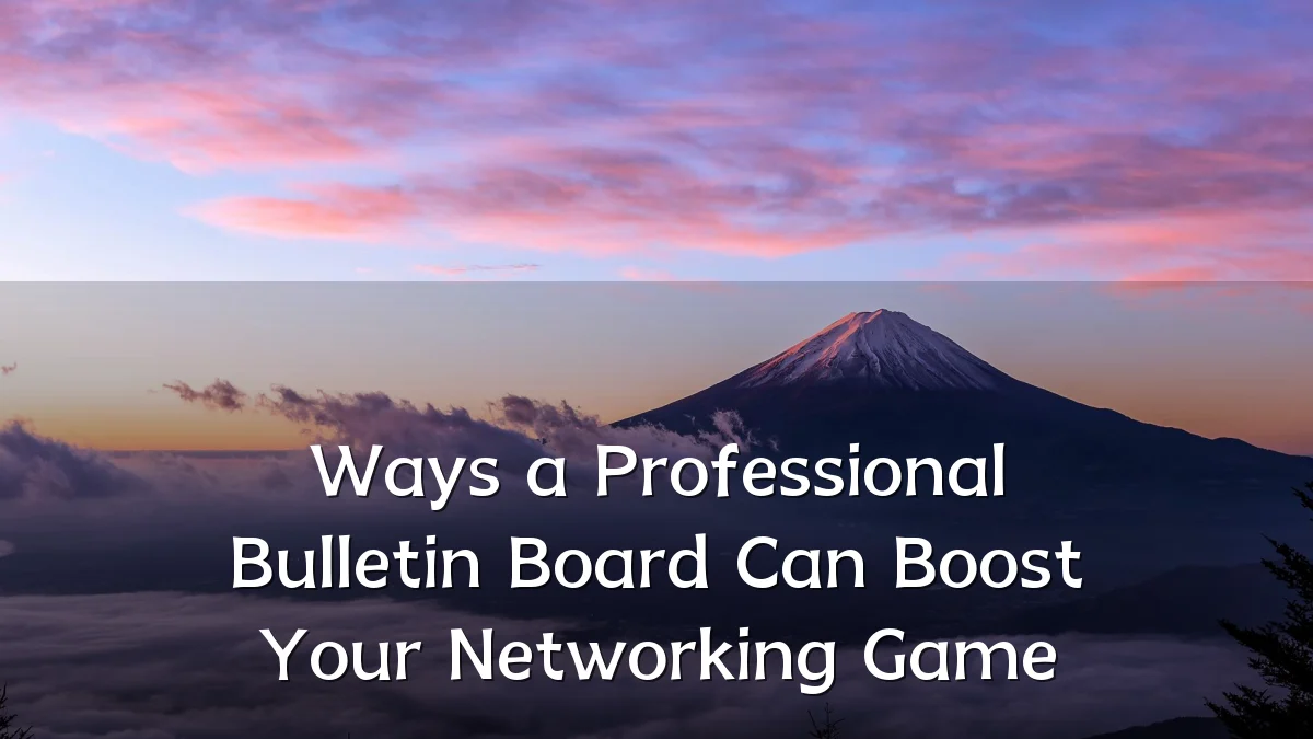 Ways a Professional Bulletin Board Can Boost Your Networking Game