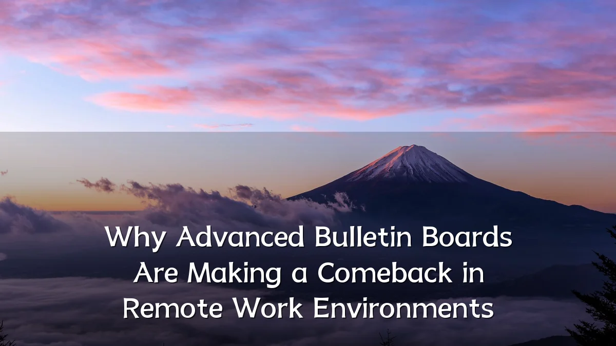 Why Advanced Bulletin Boards Are Making a Comeback in Remote Work Environments