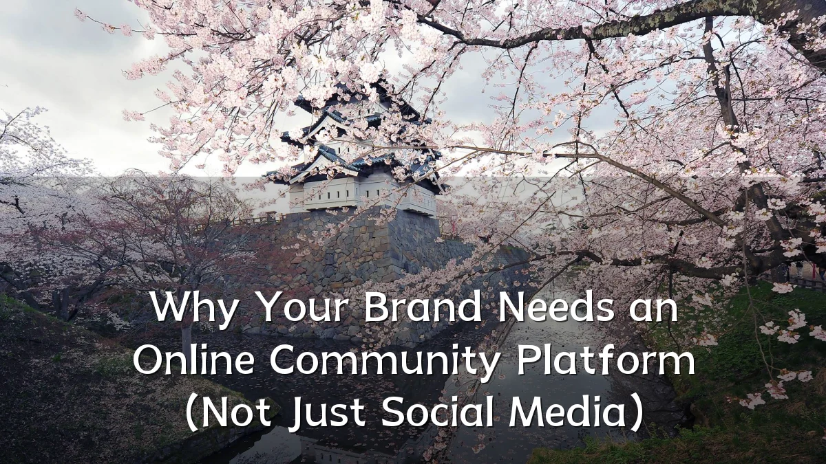 Why Your Brand Needs an Online Community Platform (Not Just Social Media)
