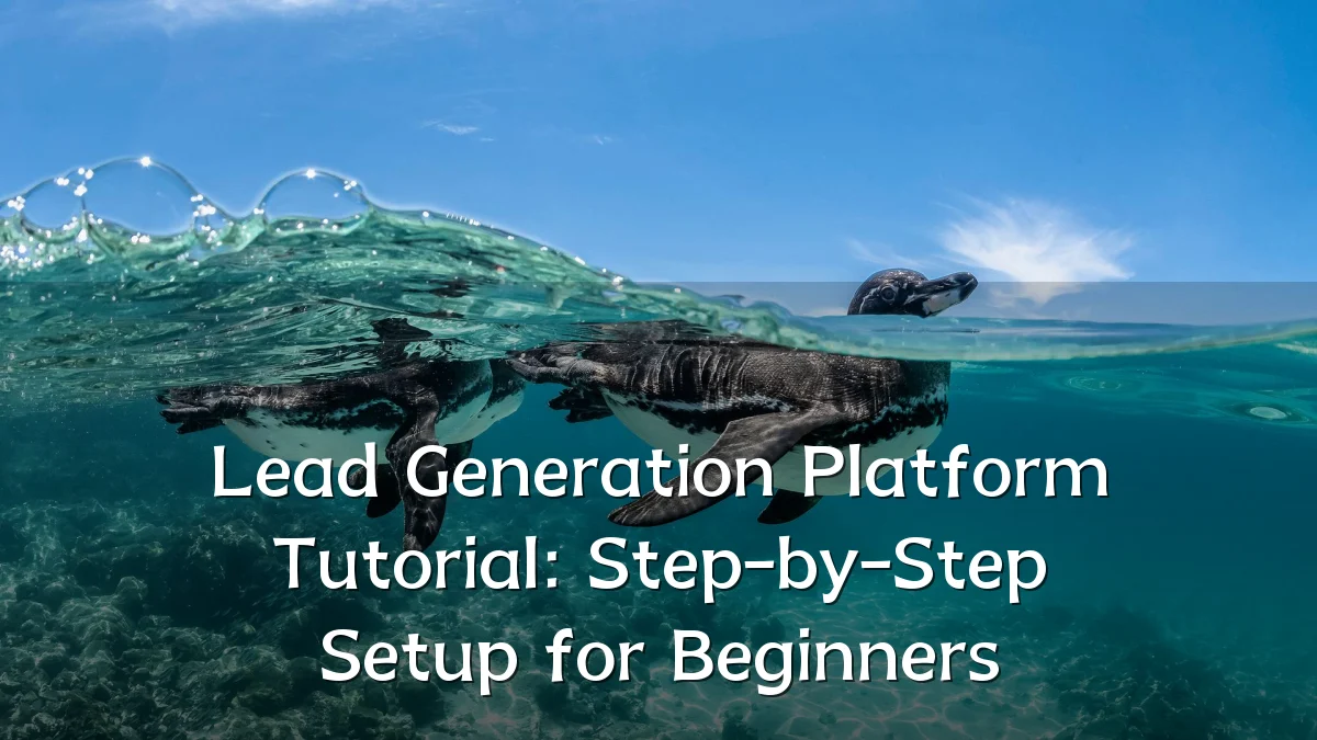 Lead Generation Platform Tutorial: Step-by-Step Setup for Beginners